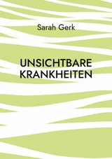 Unsichtbare Krankheiten - Sarah Gerk