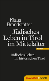 J&uuml;disches Leben in Tirol im Mittelalter - Klaus Brandst&auml;tter