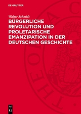 B&uuml;rgerliche Revolution und proletarische Emanzipation in der deutschen Geschichte - Walter Schmidt
