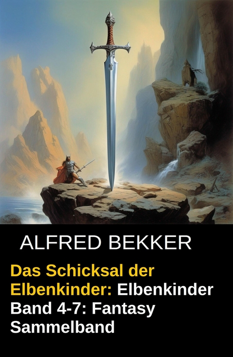 Das Schicksal der Elbenkinder: Elbenkinder Band 4-7: Fantasy Sammelband -  Alfred Bekker