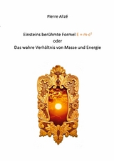 Einsteins berühmte Formel E = m·c2 - Pierre Alizé