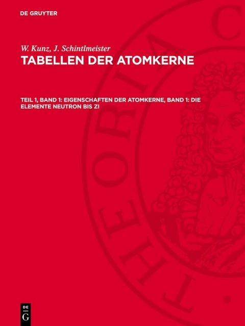Eigenschaften der Atomkerne, Band 1: Die Elemente Neutron bis Zi - W. Kunz, J. Schintlmeister