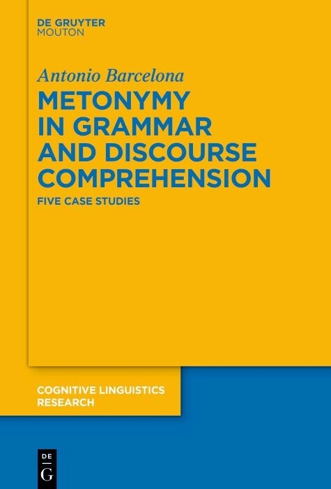 Metonymy in Grammar and Discourse Comprehension -  Antonio Barcelona