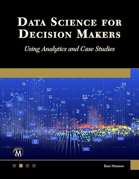 Data Science for Decision Makers -  Erik Herman