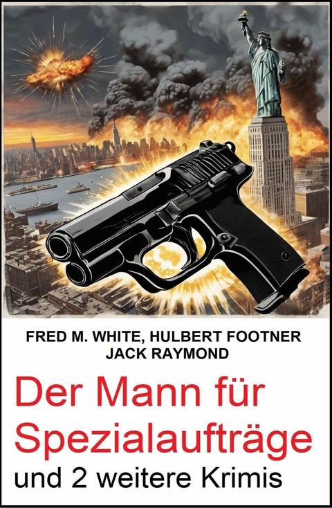 Der Mann f&uuml;r Spezialauftr&auml;ge und 2 weitere Krimis -  Jack Raymond,  Hulbert Footner,  Fred M. White