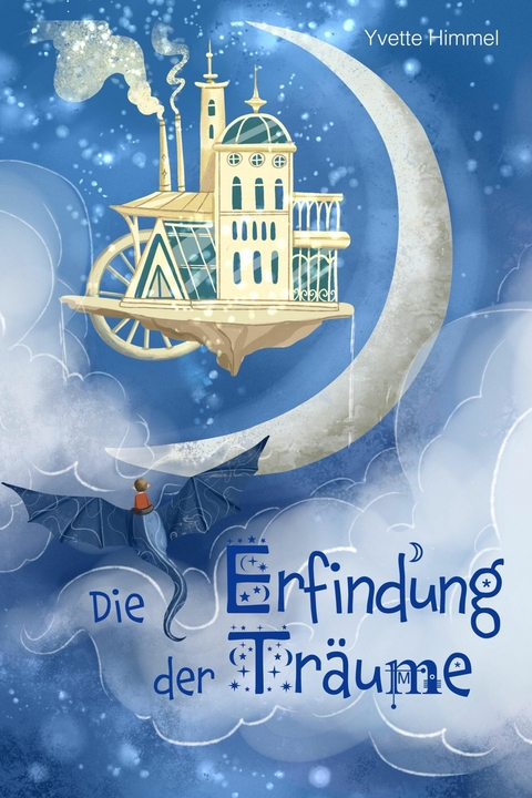 Die Erfindung der Tr&auml;ume - Yvette Himmel