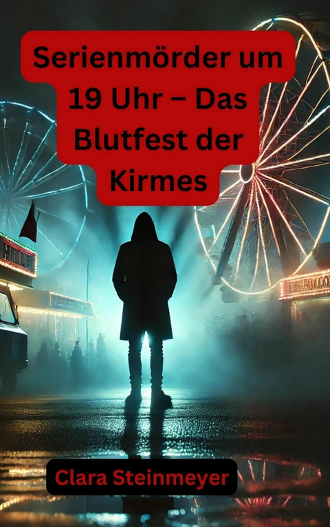 Serienm&ouml;rder um 19 Uhr &ndash; Das Blutfest der Kirmes - Clara Steinmeyer
