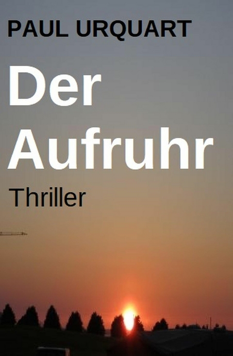 Der Aufruhr: Thriller -  Paul Urquart