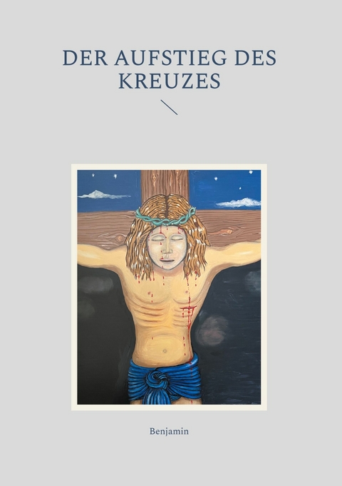Der Aufstieg des Kreuzes - Benjamin Zuber