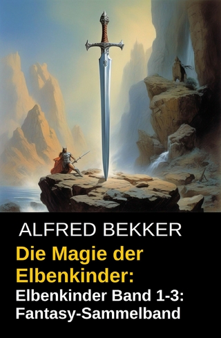 Die Magie der Elbenkinder: Elbenkinder Band 1-3: Fantasy-Sammelband
