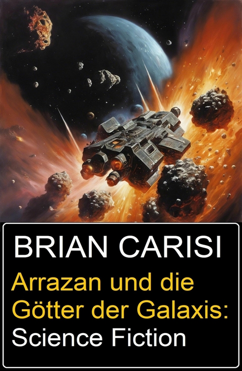 Arrazan und die G&ouml;tter der Galaxis: Science Fiction -  Brian Carisi