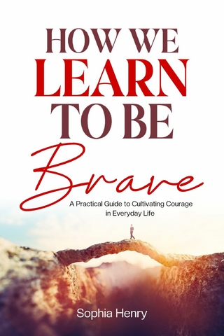 How We Learn to Be Brave
