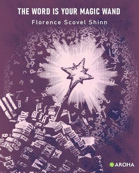 The Word Is Your Magic Wand - Florence Scovel Shinn