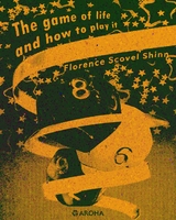 The Game of Life and How to Play It -  Florence Scovel Shinn