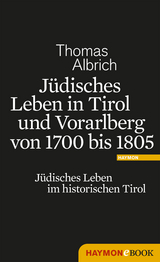J&uuml;disches Leben in Tirol und Vorarlberg von 1700 bis 1805 - Thomas Albrich