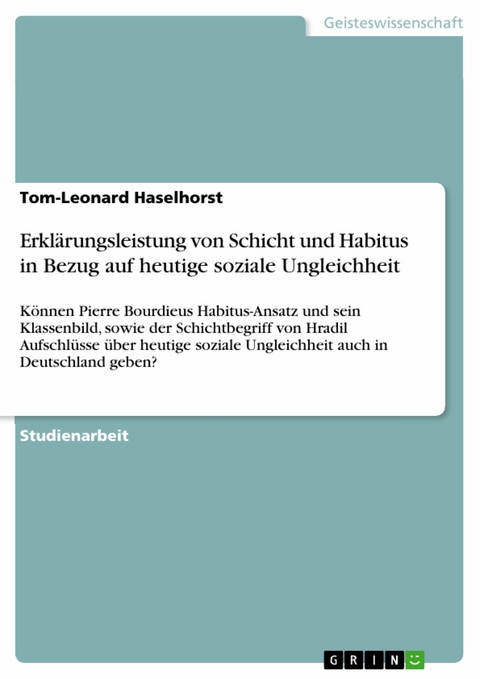 Erkl&auml;rungsleistung von Schicht und Habitus in Bezug auf heutige soziale Ungleichheit - Tom-Leonard Haselhorst