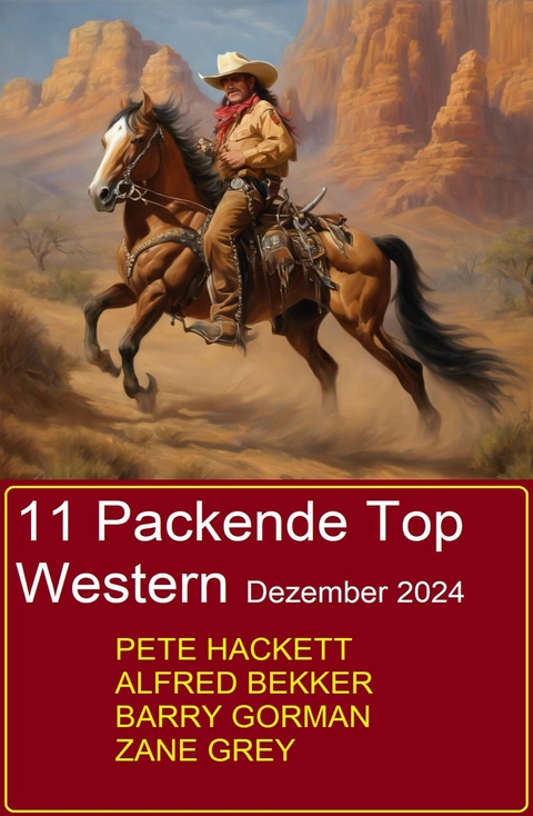11 Packende Top Western Dezember 2024 -  Alfred Bekker,  Pete Hackett,  Barry Gorman,  Zane Grey