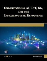 Understanding AI, IoT, 6G and The Infrastructure Revolution - Walter Goralski