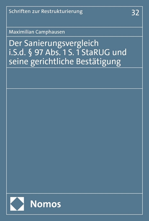Der Sanierungsvergleich i.S.d. &sect; 97 Abs. 1 S. 1 StaRUG und seine gerichtliche Best&auml;tigung - Maximilian Camphausen