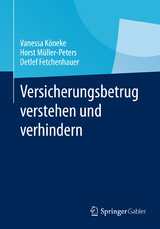 Versicherungsbetrug verstehen und verhindern - Vanessa Köneke, Horst Müller-Peters, Detlef Fetchenhauer