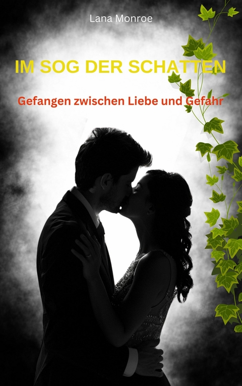 IM SOG DER SCHATTEN: Gefangen zwischen Liebe und Gefahr - Lana Monroe