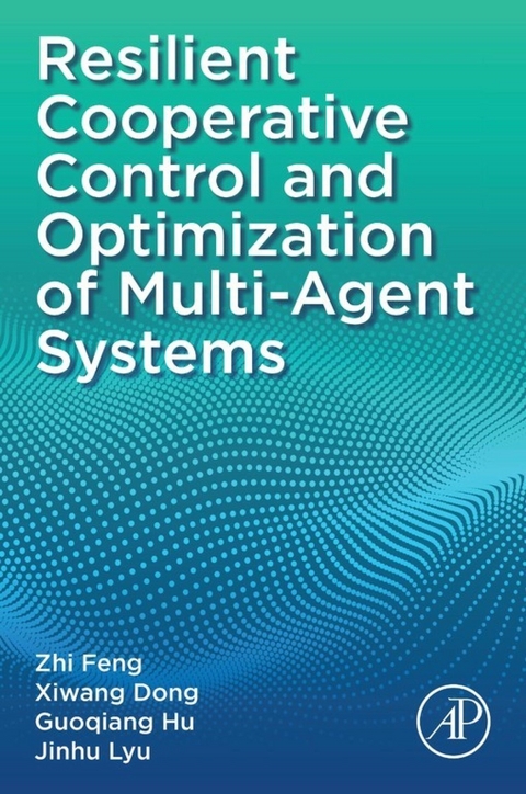 Resilient Cooperative Control and Optimization of Multi-Agent Systems -  Xiwang Dong,  Zhi Feng,  Guoqiang Hu,  Jinhu Lyu