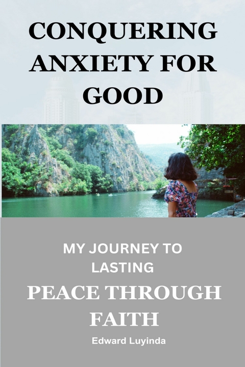 Conquering Anxiety for Good -  Edward Luyinda