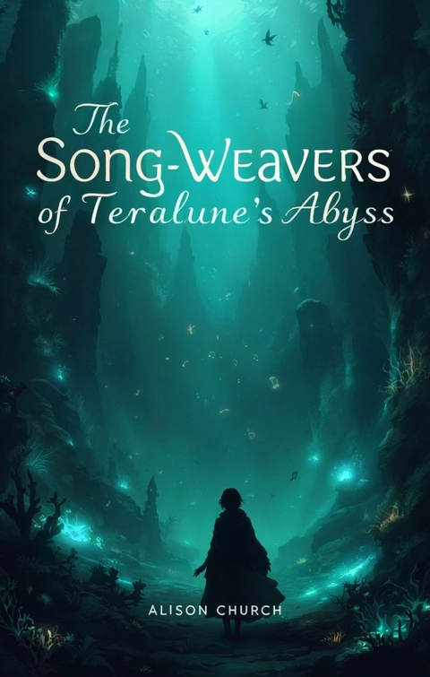The Song-Weavers of Teralunes Abyss -  Alison Church