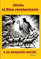 Jes&uacute;s, el Dios revolucionario y su proyecto social. - Martin Fischer