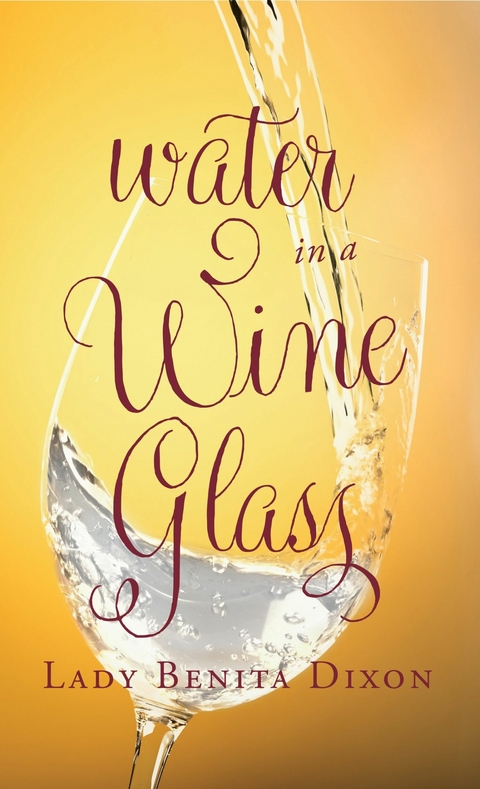 Water In A Wine Glass -  Benita Dixon