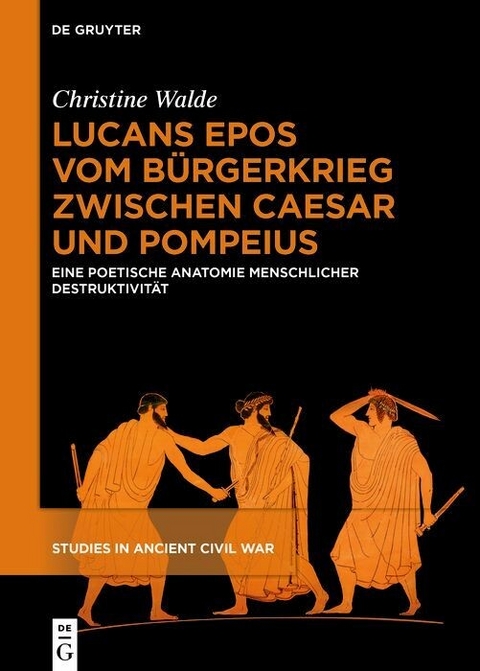 Lucans Epos vom B&uuml;rgerkrieg zwischen Caesar und Pompeius -  Christine Walde