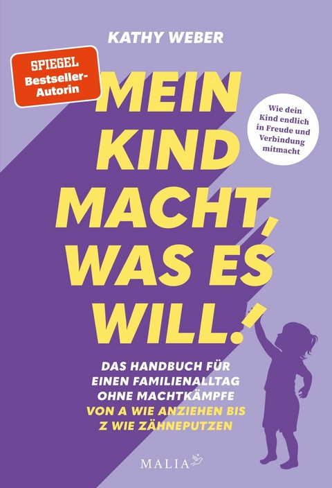 Mein Kind macht, was es will! Das Handbuch f&uuml;r einen Familienalltag ohne Machtk&auml;mpfe - Von A wie Anziehen bis Z wie Z&auml;hneputzen -  Kathy Weber