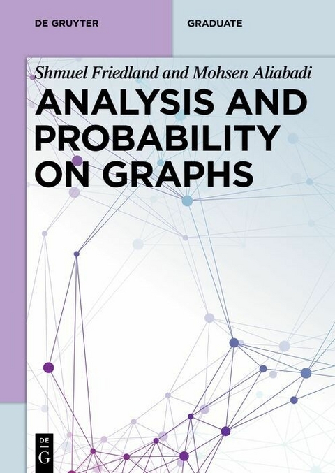 Analysis and Probability on Graphs -  Shmuel Friedland,  Mohsen Aliabadi