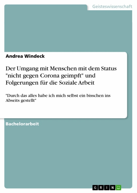 Der Umgang mit Menschen mit dem Status "nicht gegen Corona geimpft" und Folgerungen f&uuml;r die Soziale Arbeit - Andrea Windeck