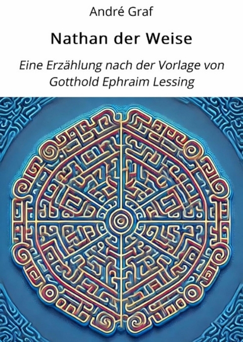 Nathan der Weise: Eine Erz&auml;hlung nach der Vorlage von Gotthold Ephraim Lessing. - Andr&eacute; Graf