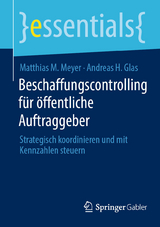 Beschaffungscontrolling f&uuml;r &ouml;ffentliche Auftraggeber - Matthias M. Meyer, Andreas H. Glas
