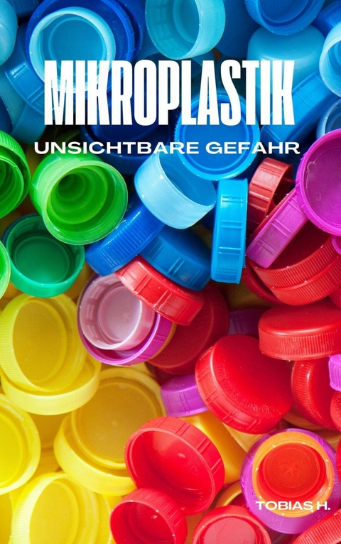 Mikroplastik - unsichtbare Gefahr - Tobias Hopfm&uuml;ller