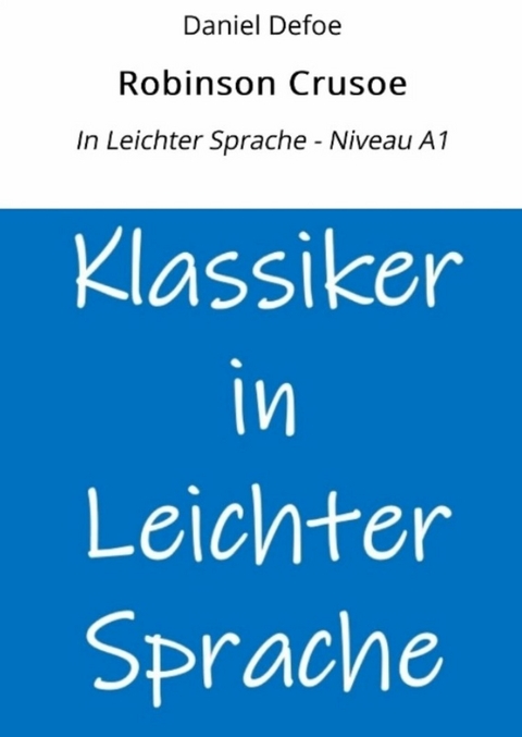 Robinson Crusoe: In Leichter Sprache - Niveau A1 - Daniel Defoe