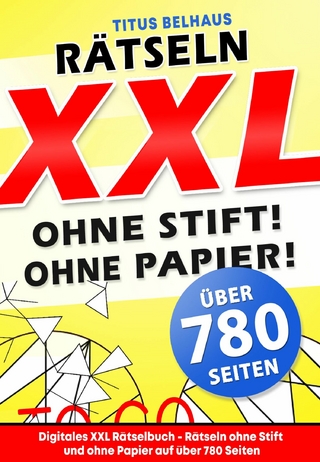 Digitales XXL Rätselbuch - Rätseln ohne Stift und ohne Papier auf über 780 Seiten