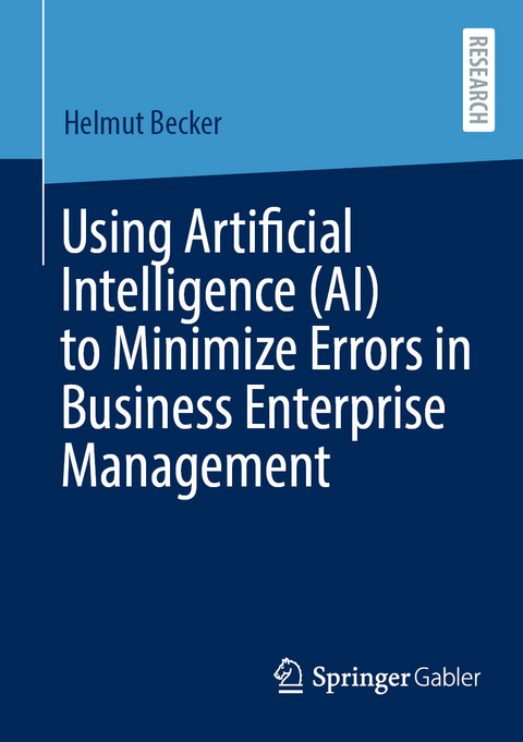 Using Artificial Intelligence (AI) to Minimize Errors in Business Enterprise Management -  Helmut Becker