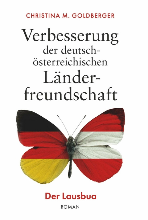 Verbesserung der deutsch-&ouml;sterreichischen L&auml;nderfreundschaft -  Christina M. Goldberger