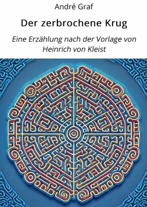 Der zerbrochene Krug: Eine Erz&auml;hlung nach der Vorlage von Heinrich von Kleist - Andr&eacute; Graf