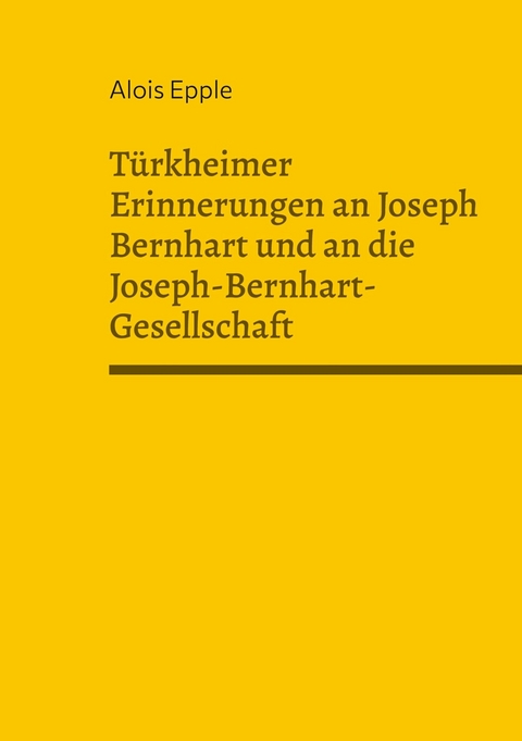 T&uuml;rkheimer Erinnerungen an Joseph Bernhart und an die Joseph-Bernhart-Gesellschaft -  Alois Epple