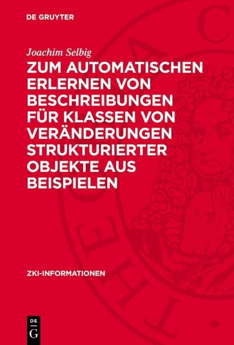 Zum automatischen Erlernen von Beschreibungen für Klassen von Veränderungen strukturierter Objekte aus Beispielen - Joachim Selbig