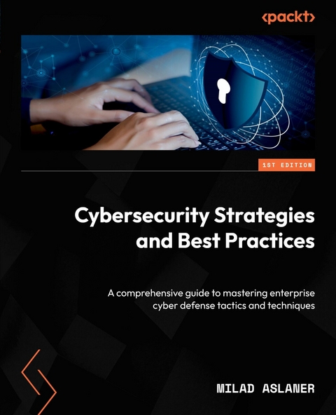 Cybersecurity Strategies and Best Practices -  Milad Aslaner