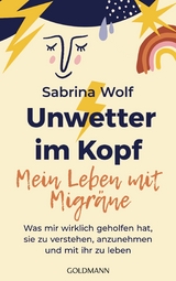 Unwetter im Kopf &ndash; Mein Leben mit Migr&auml;ne - Sabrina Wolf