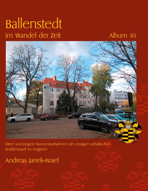Ballenstedt im Wandel der Zeit Album 10 -  Andreas Janek-Israel