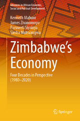 Zimbabwe&rsquo;s Economy -  Kenneth Mahuni,  James Zivanomoyo,  Puruweti Siyakiya,  Simba Mutsvangwa