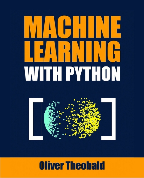 Machine Learning with Python -  Oliver Theobald