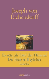 Es war, als hätt' der Himmel die Erde still geküsst - Joseph von Eichendorff